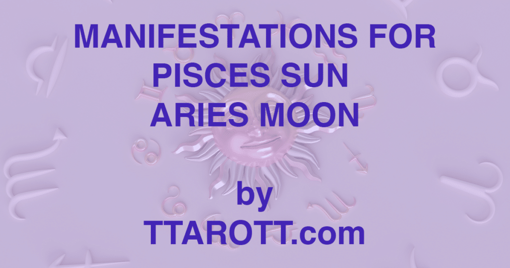 12-pisces-sun-1-aries-moon-manifestations